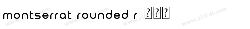 Montserrat Rounded R字体转换 Montserrat Rounded R字体转换